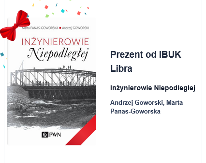 Książka miesiąca od IBUK Libra - listopad 2025. Andrzej Goworski, Marta Panas-Goworska, Inżynierowie Niepodległej